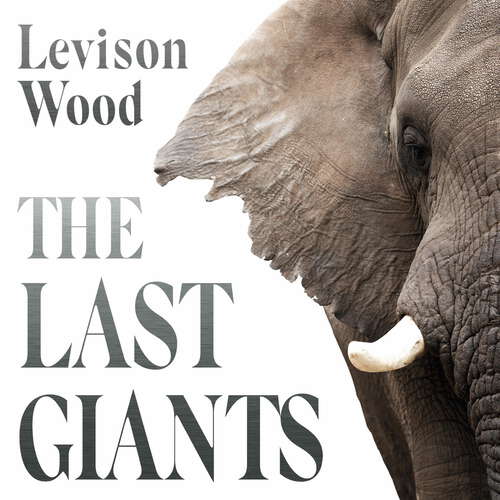 Book cover of The Last Giants: The Rise and Fall of the African Elephant
