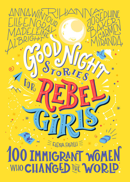 Book cover of Good Night Stories for Rebel Girls: 100 Immigrant Women Who Changed the World (Good Night Stories for Rebel Girls #3)