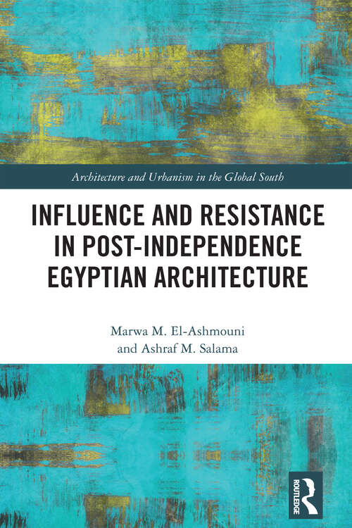 Book cover of Influence and Resistance in Post-Independence Egyptian Architecture (Architecture and Urbanism in the Global South)