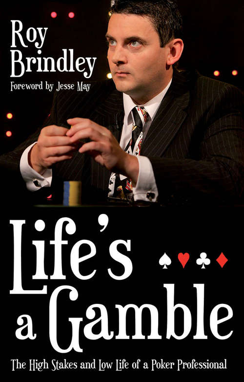 Book cover of Life's a Gamble: The High Stakes and Low Life of a Poker Professional
