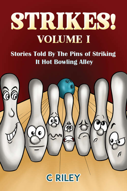 Book cover of Strikes! – Volume I: Stories Told By The Pins of Striking It Hot Bowling Alley