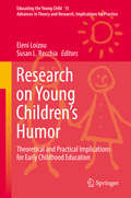 Research on Young Children’s Humor: Theoretical and Practical Implications for Early Childhood Education (Educating the Young Child #15)