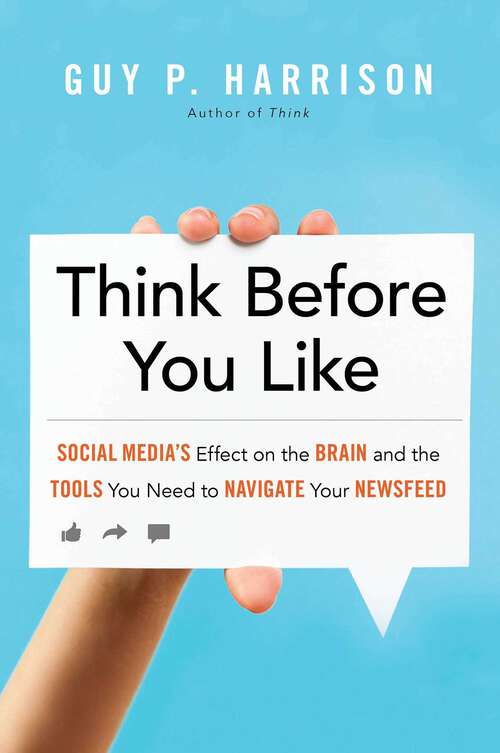 Book cover of Think Before You Like: Social Media's Effect on the Brain and the Tools You Need to Navigate Your Newsfeed