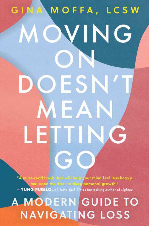 Book cover of Moving On Doesn't Mean Letting Go: A Modern Guide to Navigating Loss