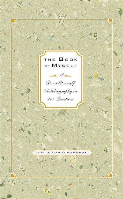 The Book Of Myself: A Do-It Yourself Autobiography in 201 Questions