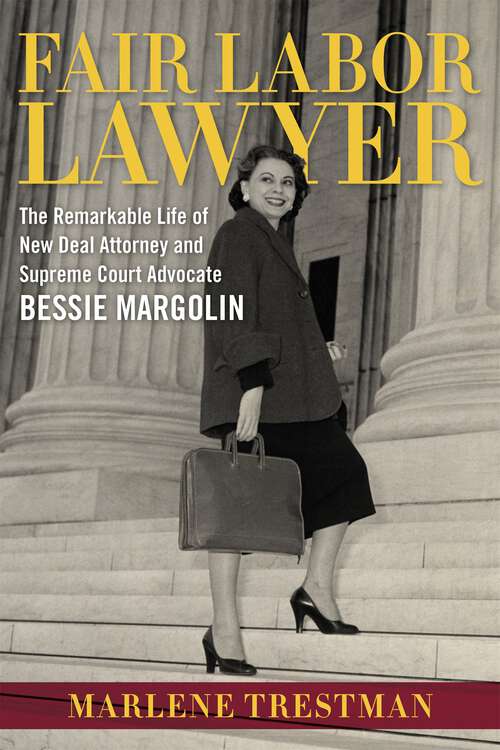 Book cover of Fair Labor Lawyer: The Remarkable Life of New Deal Attorney and Supreme Court Advocate Bessie Margolin (Southern Biography Series)