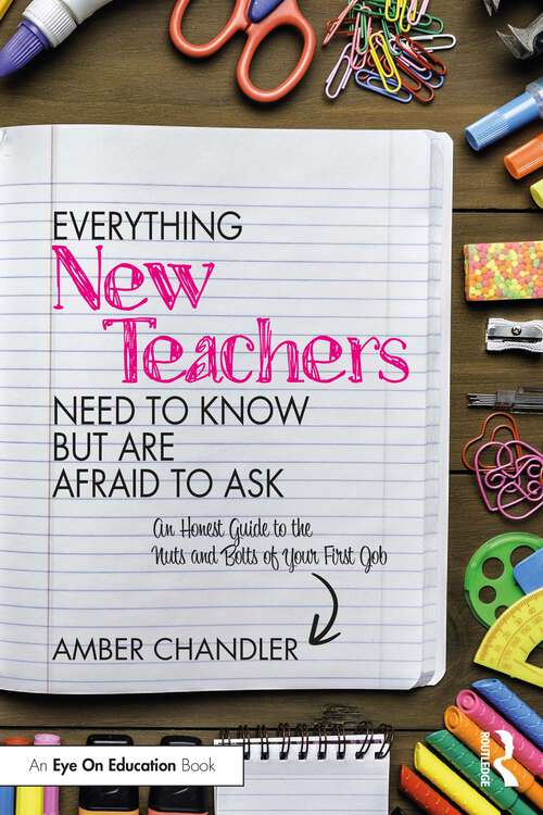 Book cover of Everything New Teachers Need to Know But Are Afraid to Ask: An Honest Guide to the Nuts and Bolts of Your First Job