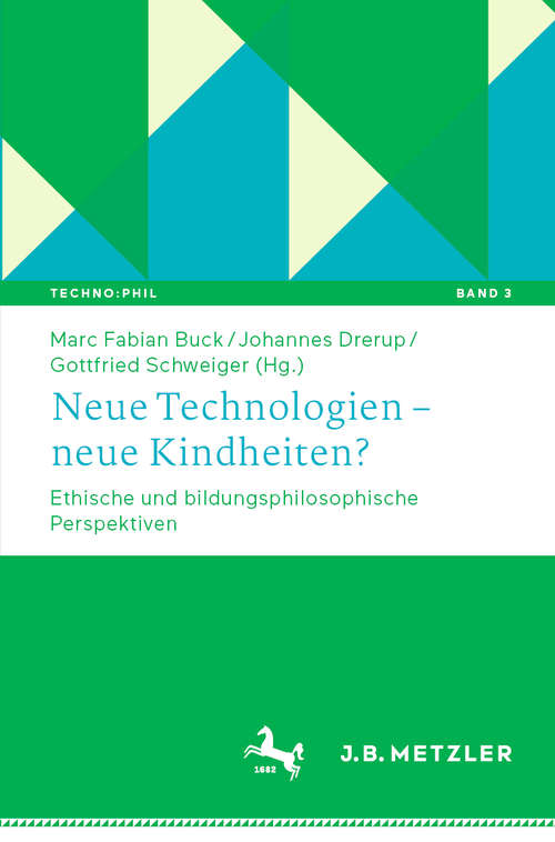 Book cover of Neue Technologien – neue Kindheiten?: Ethische und bildungsphilosophische Perspektiven (1. Aufl. 2020) (Techno:Phil – Aktuelle Herausforderungen der Technikphilosophie #3)