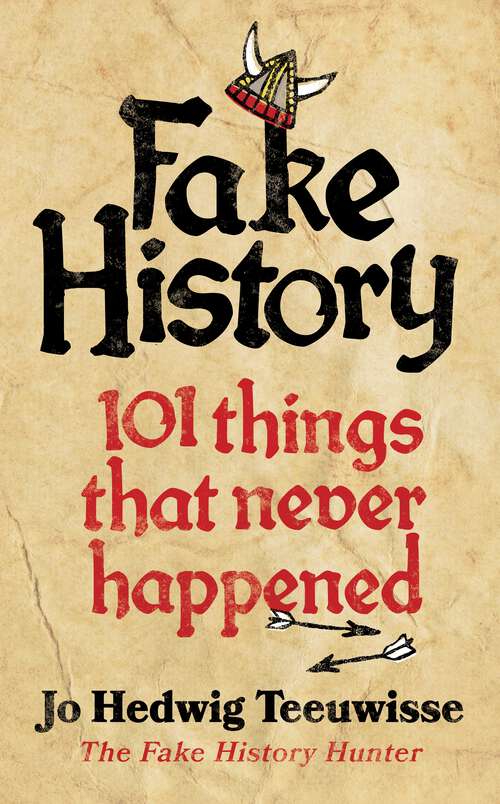 Book cover of Fake History: 101 Things that Never Happened
