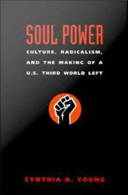Book cover of Soul Power: Culture, Radicalism, and the Making of a U.S. Third World Left