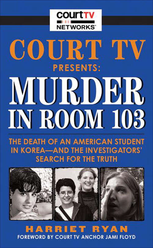 Book cover of Court TV Presents: The Death of An American Student in Korea—And the Investigators Search for the Truth