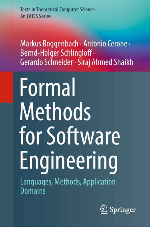 Formal Methods for Software Engineering: Languages, Methods, Application Domains (Texts in Theoretical Computer Science. An EATCS Series)