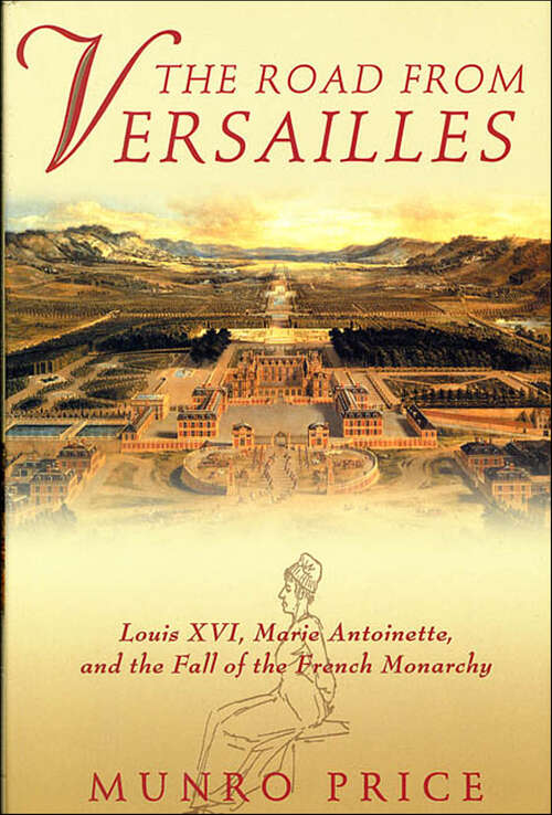 Book cover of The Road from Versailles: Louis XVI, Marie Antoinette, and the Fall of the French Monarchy