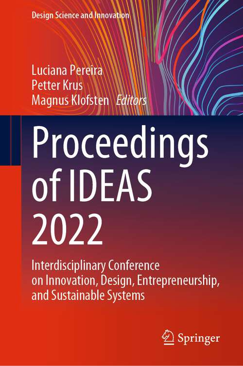 Book cover of Proceedings of IDEAS 2022: Interdisciplinary Conference on Innovation, Design, Entrepreneurship, and Sustainable Systems (1st ed. 2023) (Design Science and Innovation)