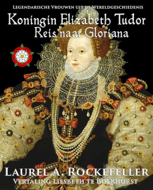 Book cover of Koningin Elizabeth Tudor: Reis naar Gloriana (Legendarische Vrouwen uit de Wereldgeschiedenis #4)