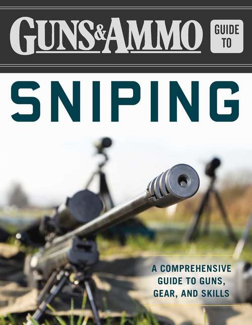 Book cover of Guns & Ammo Guide to Sniping: A Comprehensive Guide to Guns, Gear, and Skills