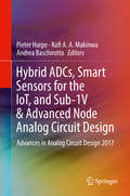 Hybrid ADCs, Smart Sensors for the IoT, and Sub-1V & Advanced Node Analog Circuit Design