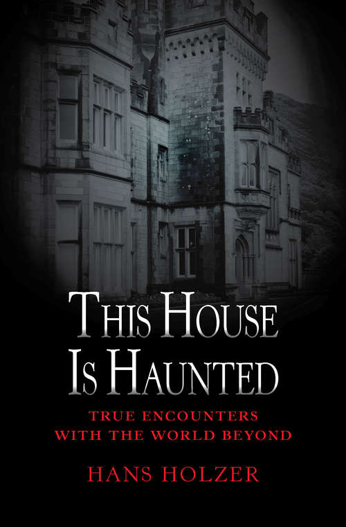 Book cover of This House is Haunted: True Encounters With The World Beyond (True Encounters with the World Beyond #10)