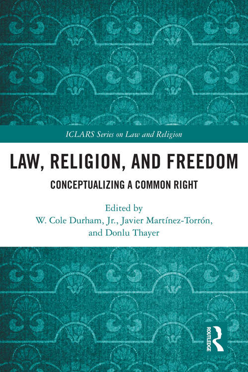 Book cover of Law, Religion, and Freedom: Conceptualizing a Common Right (ICLARS Series on Law and Religion)