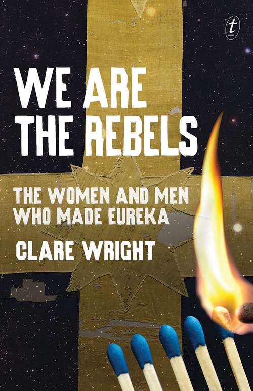 We are the rebels: the women and men who made Eureka
