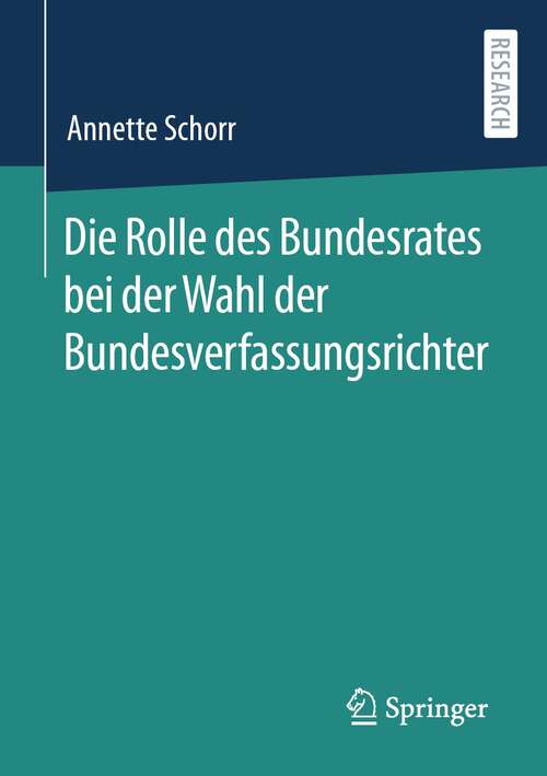 Book cover of Die Rolle des Bundesrates bei der Wahl der Bundesverfassungsrichter (1. Aufl. 2023)