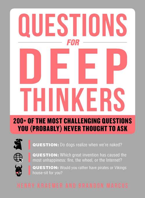 Book cover of Questions for Deep Thinkers: 200+ of the Most Challenging Questions You (Probably) Never Thought to Ask