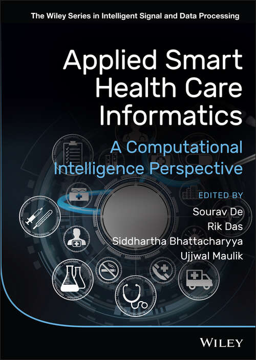 Applied Smart Health Care Informatics: A Computational Intelligence Perspective (The Wiley Series in Intelligent Signal and Data Processing)