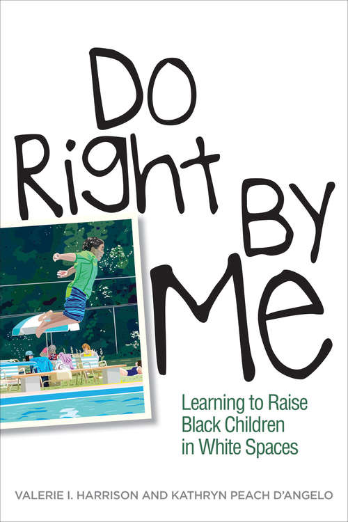 Do Right by Me: Learning to Raise Black Children in White Spaces