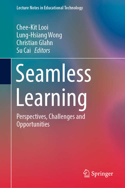 Seamless Learning: Perspectives, Challenges and Opportunities (Lecture Notes in Educational Technology)