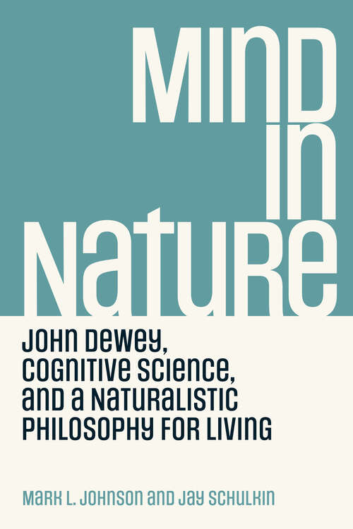 Book cover of Mind in Nature: John Dewey, Cognitive Science, and a Naturalistic Philosophy for Living