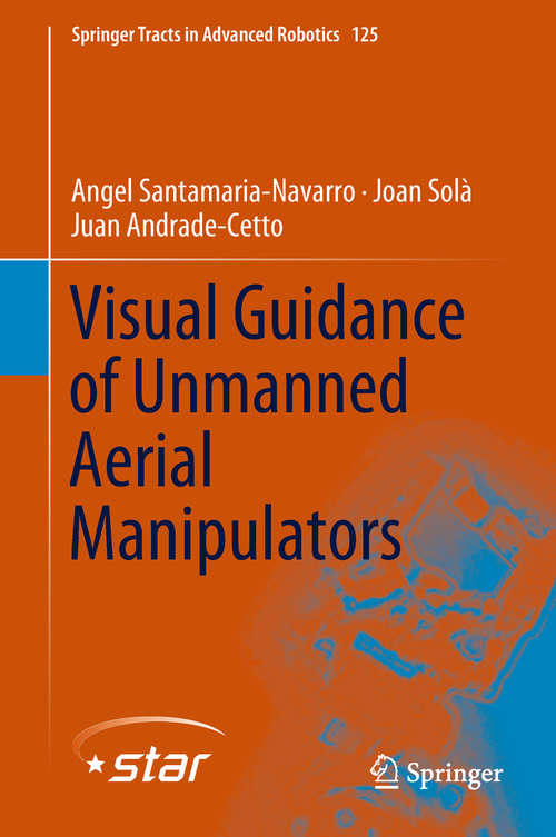 Visual Guidance of Unmanned Aerial Manipulators (Springer Tracts in Advanced Robotics #125)