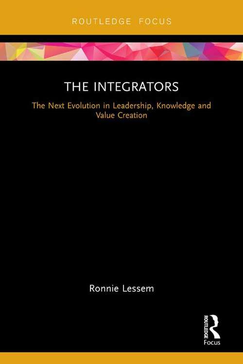 The Integrators: The Next Evolution in Leadership, Knowledge and Value Creation