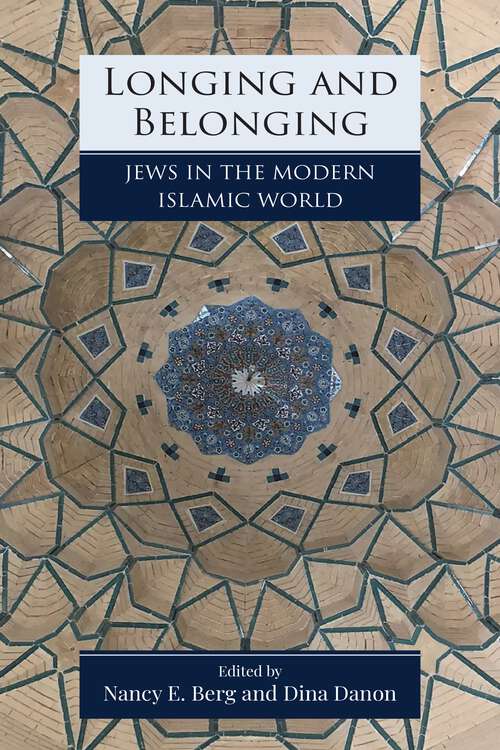 Book cover of Longing and Belonging: Jews in the Modern Islamic World (Jewish Culture and Contexts)