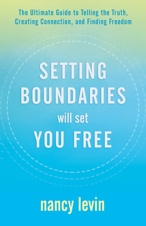 Book cover of Setting Boundaries Will Set You Free: The Ultimate Guide to Telling the Truth, Creating Connection, and Finding Freedom