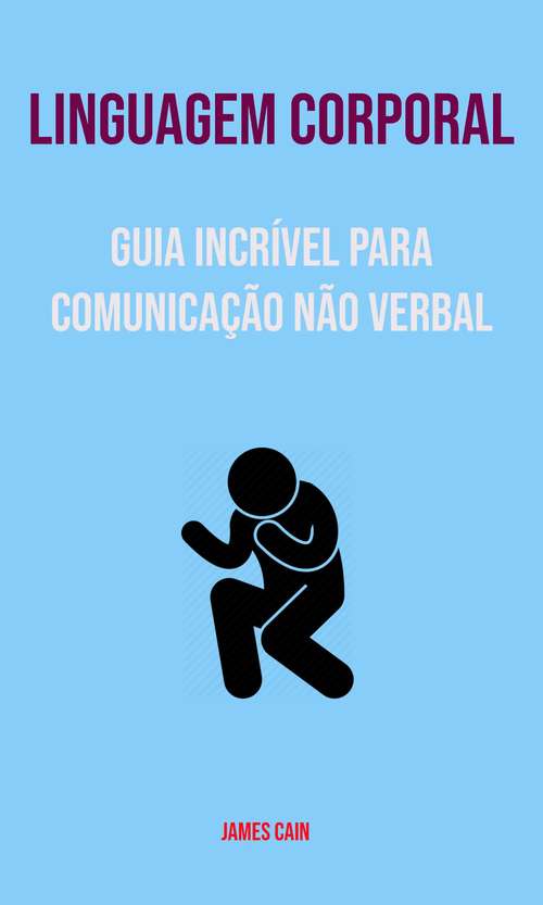 Book cover of Linguagem Corporal: Domine a Arte De Ler Qualquer Um Através Da Comunicação
