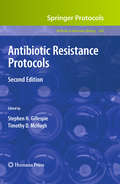 Antibiotic Resistance Protocols: Second Edition (Methods in Molecular Biology #642)
