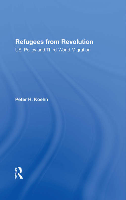 Refugees From Revolution: U.S. Policy And Third World Migration