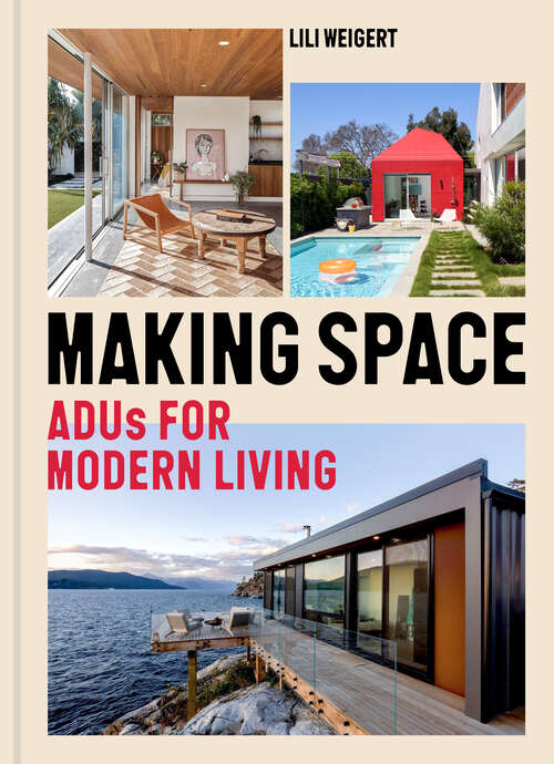 Book cover of Making Space: ADUs for Modern Living