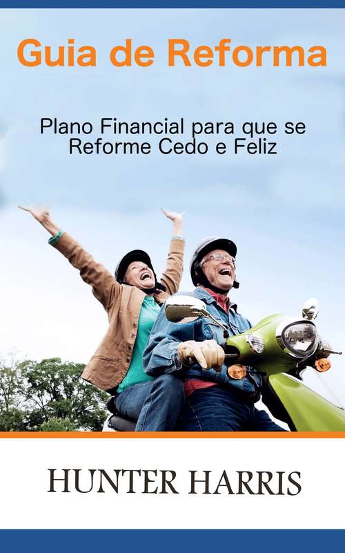 Book cover of Guia de Reforma - Plano Financial para que se Reforme Cedo e Feliz