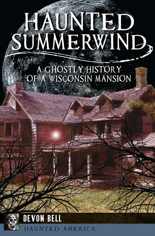 Book cover of Haunted Summerwind: A Ghostly History of a Wisconsin Mansion