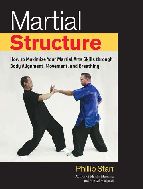 Book cover of Martial Structure: How to Maximize Your Martial Arts Skills through Body Alignment, Movement, and Breathing