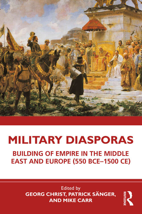 Military Diasporas: Building of Empire in the Middle East and Europe (550 BCE-1500 CE)
