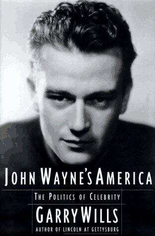 Book cover of John Wayne's America: The Politics of Celebrity