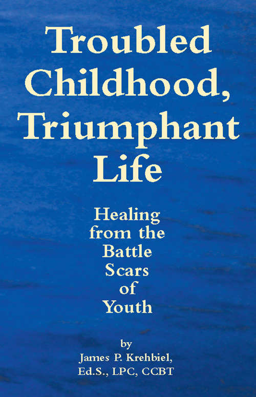 Book cover of Troubled Childhood, Triumphant Life