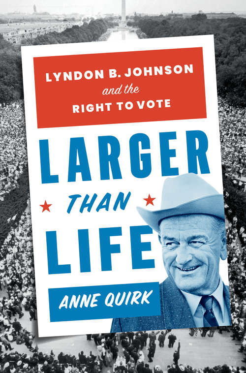 Book cover of Larger than Life: President Lyndon B. Johnson And The Passing Of The Voting Rights Act