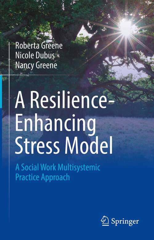 A Resilience-Enhancing Stress Model: A Social Work Multisystemic Practice Approach