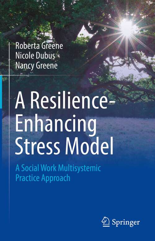 Book cover of A Resilience-Enhancing Stress Model: A Social Work Multisystemic Practice Approach (1st ed. 2022)