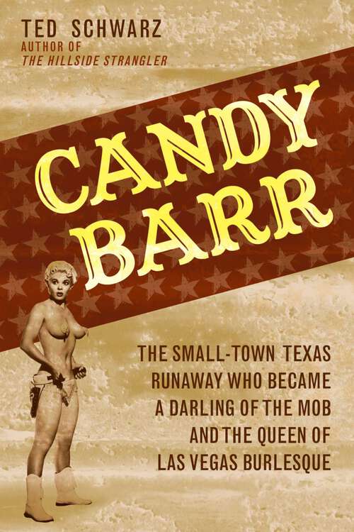 Book cover of Candy Barr: The Small-Town Texas Runaway Who Became a Darling of the Mob and the Queen of Las Vegas Burlesque