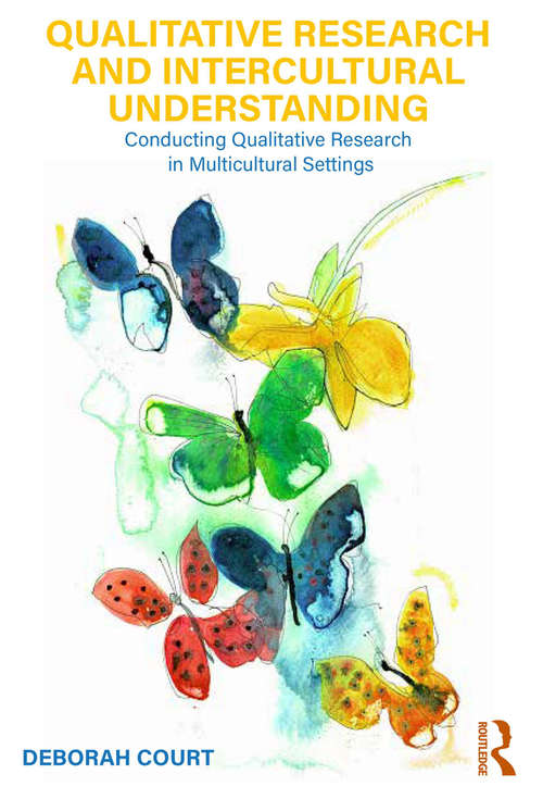 Qualitative Research and Intercultural Understanding: Conducting Qualitative Research in Multicultural Settings