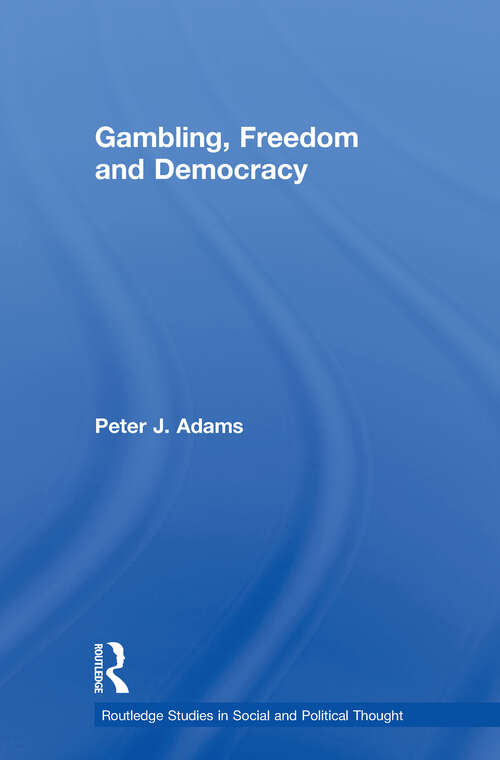 Gambling, Freedom and Democracy (Routledge Studies in Social and Political Thought)